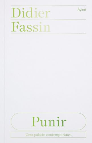 Ler Punir - uma paixão contemporânea, do autor Didier Fassin Ler Punir - uma paixão contemporânea, do autor Didier Fassin