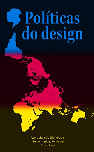 Ler Políticas do design: Um guia (não tão) global de comunicação visual, do autor Ruben Pater