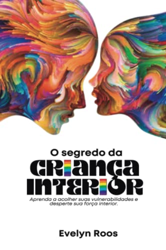 Ler O Segredo da Criança Interior: Aprenda a acolher suas vulnerabilidades e desperte sua força interior (Portuguese Edition), do autor Evelyn Roos Anunciação Ler O Segredo da Criança Interior: Aprenda a acolher suas vulnerabilidades e desperte sua força interior (Portuguese Edition), do autor Evelyn Roos Anunciação