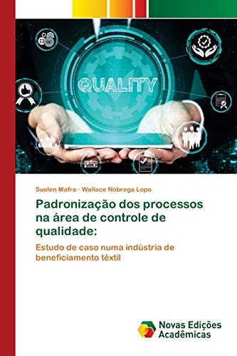 Ler Padronização dos processos na área de controle de qualidade: Estudo de caso numa indústria de beneficiamento têxtil, do autor Suelen Mafra; Wallace Nóbrega Lopo Ler Padronização dos processos na área de controle de qualidade: Estudo de caso numa indústria de beneficiamento têxtil, do autor Suelen Mafra; Wallace Nóbrega Lopo