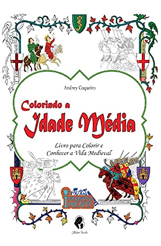 Ler Colorindo A Idade Média - Livro Para Colorir E Conhecer A Vida Medieval, do autor Andrey Coqueiro Ler Colorindo A Idade Média - Livro Para Colorir E Conhecer A Vida Medieval, do autor Andrey Coqueiro