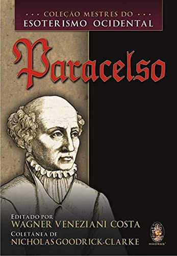 Ler Paracelso - Coleção Mestres do Esoterismo Ocidental, do autor Nicholas Goodrick Clarke Ler Paracelso - Coleção Mestres do Esoterismo Ocidental, do autor Nicholas Goodrick Clarke