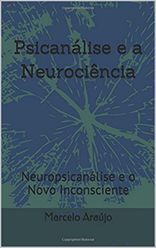 Ler Psicanálise e a Neurociência: Neuropsicanálise e o Novo Inconsciente, do autor Marcelo Araújo Ler Psicanálise e a Neurociência: Neuropsicanálise e o Novo Inconsciente, do autor Marcelo Araújo