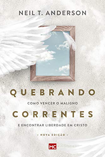 Ler Quebrando Correntes: Como vencer o maligno e encontrar liberdade em Cristo, do autor Neil T. Anderson Ler Quebrando Correntes: Como vencer o maligno e encontrar liberdade em Cristo, do autor Neil T. Anderson
