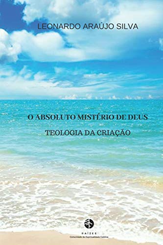 Ler O Absoluto Mistério de Deus: Teologia da riação, do autor Leonardo Araújo Silva Ler O Absoluto Mistério de Deus: Teologia da riação, do autor Leonardo Araújo Silva