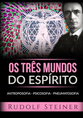 Ler Os três mundos do espírito. Antroposofia Psicosofia Pneumatosofia, do autor Rudolf Steiner Ler Os três mundos do espírito. Antroposofia Psicosofia Pneumatosofia, do autor Rudolf Steiner