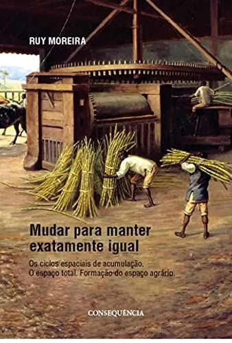 Ler Mudar Para Manter Exatamente Igual, do autor Ruy Moreira Ler Mudar Para Manter Exatamente Igual, do autor Ruy Moreira