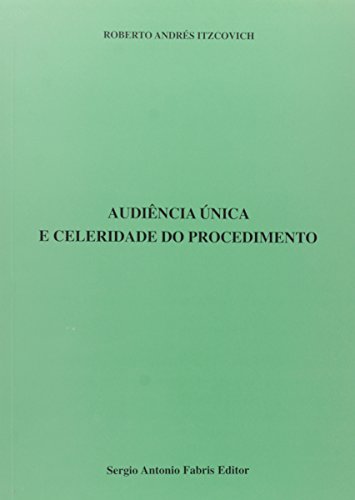 Ler Audiência Única e Celeridade do Procedimento, do autor Roberto Andrés Itzcovich