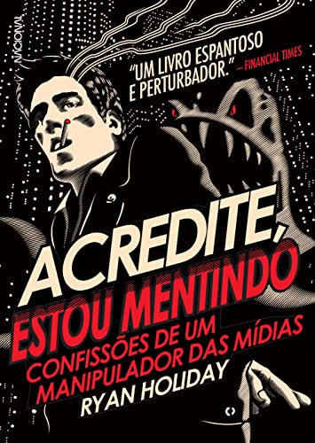 Ler Acredite, estou mentindo: Confissões de um manipulador da mídia, do autor Ryan Holiday Ler Acredite, estou mentindo: Confissões de um manipulador da mídia, do autor Ryan Holiday