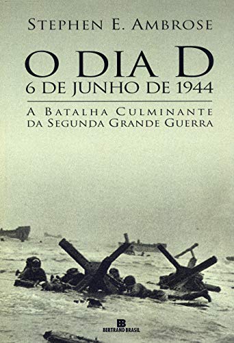Ler O dia D: 6 de junho de 1944, do autor Stephen E. Ambrose Ler O dia D: 6 de junho de 1944, do autor Stephen E. Ambrose