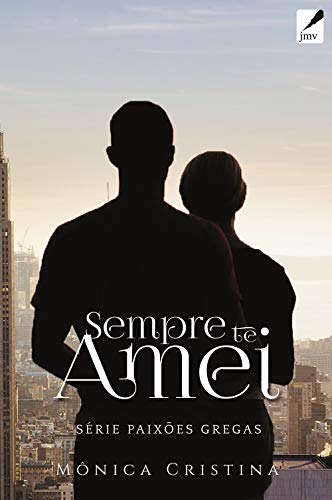 Ler Sempre Te Amei (Série Paixões Gregas Livro 4), do autor Mônica Cristina Ler Sempre Te Amei (Série Paixões Gregas Livro 4), do autor Mônica Cristina