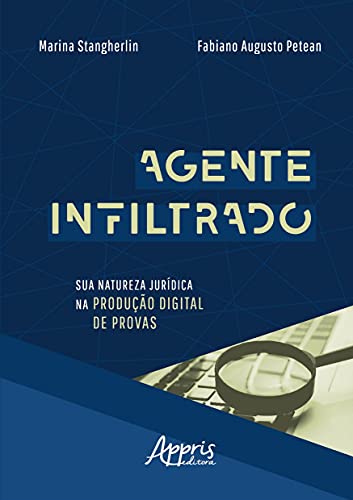 Ler Agente infiltrado: sua natureza jurídica na produção digital de provas, do autor Marina Stangherlin; Fabiano Augusto Petean Ler Agente infiltrado: sua natureza jurídica na produção digital de provas, do autor Marina Stangherlin; Fabiano Augusto Petean