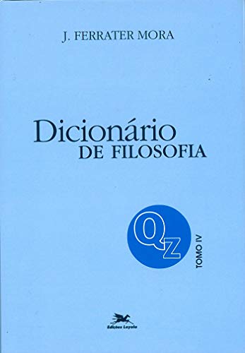Ler Dicionário de Filosofia - Tomo 4: Q-Z: Tomo 4: Verbetes iniciados em Q até iniciados em Z, inclusive, do autor José Ferrater Mora Ler Dicionário de Filosofia - Tomo 4: Q-Z: Tomo 4: Verbetes iniciados em Q até iniciados em Z, inclusive, do autor José Ferrater Mora