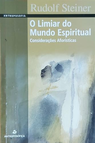 Ler O Limiar do Mundo Espiritual. Considerações Aforísticas, do autor Rudolf Steiner Ler O Limiar do Mundo Espiritual. Considerações Aforísticas, do autor Rudolf Steiner