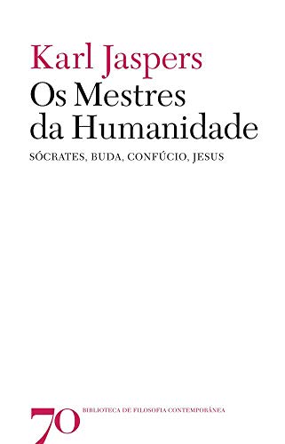 Ler Os Mestres da Humanidade: Sócrates, Buda, Confúcio, Jesus, do autor Karl Jaspers
