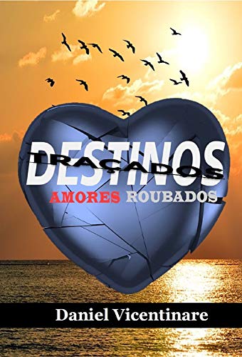 Ler Destinos Traçados, Amores Roubados, do autor Daniel Vicentinare Ler Destinos Traçados, Amores Roubados, do autor Daniel Vicentinare