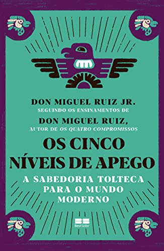 Ler Os cinco níveis de apego: A sabedoria tolteca para o mundo moderno, do autor Don Miguel Ruiz Jr.