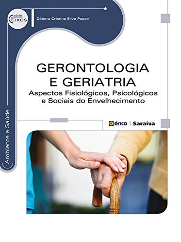 Ler Gerontologia e geriatria: Aspectos fisiológicos, psicológicos e sociais do envelhecimento, do autor Débora Cristina Silva Popov