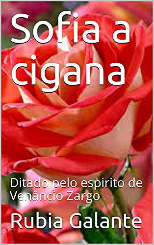 Ler Sofia a cigana: Ditado pelo espirito de Venâncio Zargo, do autor Rubia Galante; Venâncio Zargo