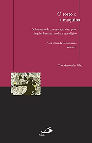 Ler O Rosto e a Máquina: O Fenômeno da Comunicação Visto Pelos ângulos Humano, Medial e Tecnológico, do autor Ciro Marcondes Filho Ler O Rosto e a Máquina: O Fenômeno da Comunicação Visto Pelos ângulos Humano, Medial e Tecnológico, do autor Ciro Marcondes Filho