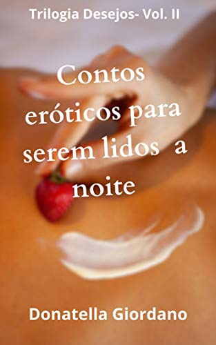 Ler Contos Eróticos para serem lidos à Noite (Trilogia Desesjos Livro 2), do autor Donatella Giordano Ler Contos Eróticos para serem lidos à Noite (Trilogia Desesjos Livro 2), do autor Donatella Giordano