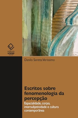 Ler Escritos sobre fenomenologia da percepção: espacialidade, corpo, intersubjetividade e cultura contemporânea, do autor Danilo Saretta Verissimo Ler Escritos sobre fenomenologia da percepção: espacialidade, corpo, intersubjetividade e cultura contemporânea, do autor Danilo Saretta Verissimo