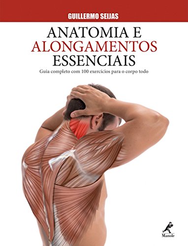 Ler Anatomia e alongamentos essenciais: Guia completo com 100 exercícios para o corpo todo, do autor Guillermo Seijas Ler Anatomia e alongamentos essenciais: Guia completo com 100 exercícios para o corpo todo, do autor Guillermo Seijas