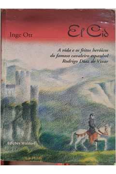 Ler El Cid - A Vida E Dos Feitos Her[oicos Do Famoso Cavaleiro Rodrigo Diaz, do autor Inge Ott Ler El Cid - A Vida E Dos Feitos Her[oicos Do Famoso Cavaleiro Rodrigo Diaz, do autor Inge Ott