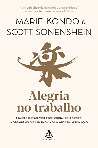 Ler Alegria no trabalho: Transforme sua vida profissional com o foco, a organização e a harmonia da mágica da arrumação, do autor Marie Kondo; Scott Sonenshein