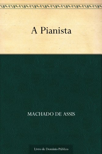 Ler A Pianista, do autor Machado de Assis Ler A Pianista, do autor Machado de Assis
