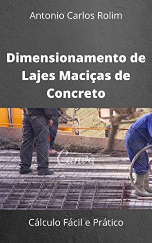 Ler Dimensionamento de Lajes Maciças de Concreto: Cálculo Fácil e Prático, do autor Antonio Carlos Rolim Ler Dimensionamento de Lajes Maciças de Concreto: Cálculo Fácil e Prático, do autor Antonio Carlos Rolim
