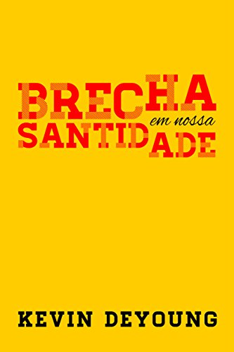 Ler Brecha em Nossa Santidade, do autor Kevin Deyoung Ler Brecha em Nossa Santidade, do autor Kevin Deyoung