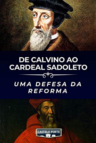 Ler De Calvino ao cardeal Sadoleto: Uma defesa da Reforma, do autor João Calvino
