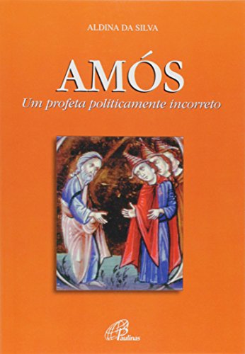 Ler Amós Um Profeta Politicamente Incorreto, do autor Aldina Da Silva Ler Amós Um Profeta Politicamente Incorreto, do autor Aldina Da Silva