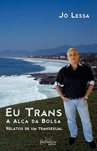 Ler Eu trans: A alça da bolsa - Relatos de um transexual, do autor Jô Lessa Ler Eu trans: A alça da bolsa - Relatos de um transexual, do autor Jô Lessa