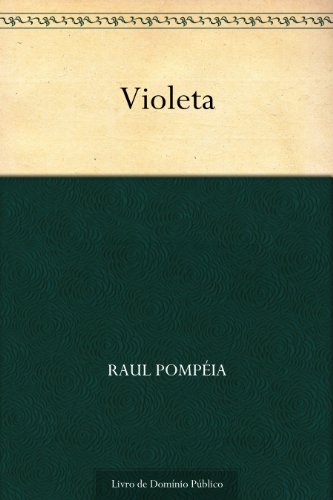 Ler Violeta, do autor Raul Pompéia Ler Violeta, do autor Raul Pompéia