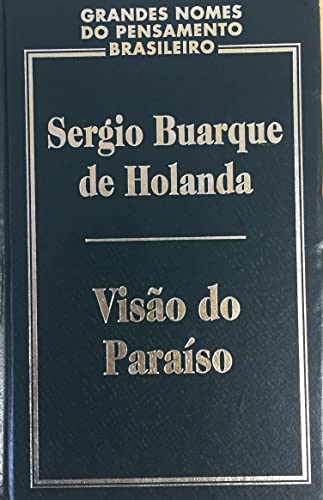 Ler Visao Do Paraiso: Os Motivos Edenicos No Descobrimento E Colonizacao Do Brasil (Portuguese Edition), do autor Sérgio Buarque De Holanda
