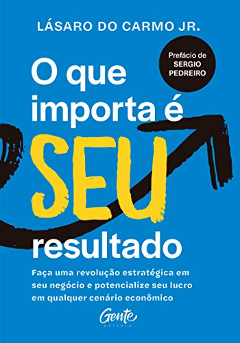 Ler O que importa é seu resultado: Faça uma revolução estratégica em seu negócio e potencialize seu lucro em qualquer cenário econômico., do autor Lásaro do Carmo Jr. Ler O que importa é seu resultado: Faça uma revolução estratégica em seu negócio e potencialize seu lucro em qualquer cenário econômico., do autor Lásaro do Carmo Jr.