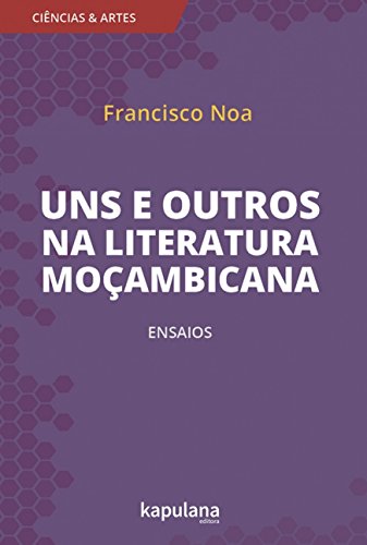 Ler Uns e Outros na Literatura Moçambicana: Ensaios, do autor Francisco Noa Ler Uns e Outros na Literatura Moçambicana: Ensaios, do autor Francisco Noa