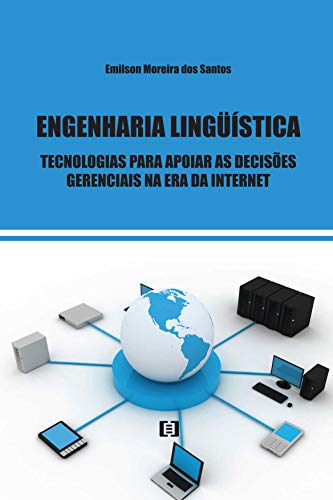 Ler Engenharia Linguística. Uma Tecnologia Para Apoiar as Decisões Gerenciais, do autor Emilson Moreira dos Santos Ler Engenharia Linguística. Uma Tecnologia Para Apoiar as Decisões Gerenciais, do autor Emilson Moreira dos Santos