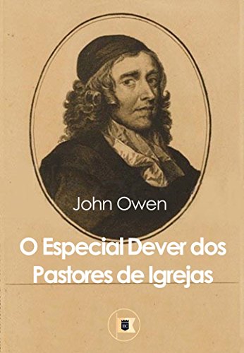 Ler O Dever Especial dos Pastores de Igrejas, do autor John Owen Ler O Dever Especial dos Pastores de Igrejas, do autor John Owen