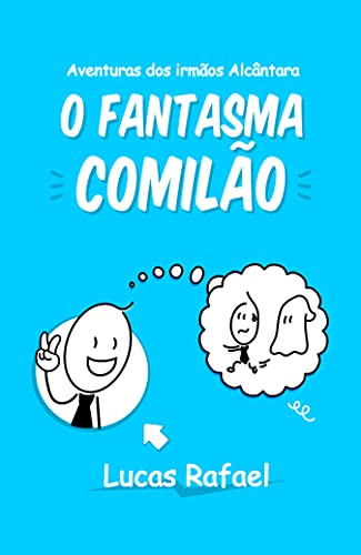 Ler O Fantasma Comilão (Aventuras dos Irmãos Alcântara), do autor Lucas Rafael Alcântara Ler O Fantasma Comilão (Aventuras dos Irmãos Alcântara), do autor Lucas Rafael Alcântara