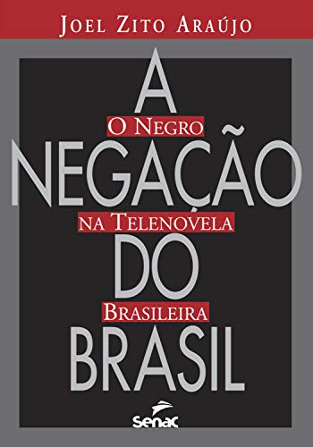 Ler A negação do Brasil: o negro na telenovela brasileira, do autor Joel Zito Almeida de Araújo Ler A negação do Brasil: o negro na telenovela brasileira, do autor Joel Zito Almeida de Araújo