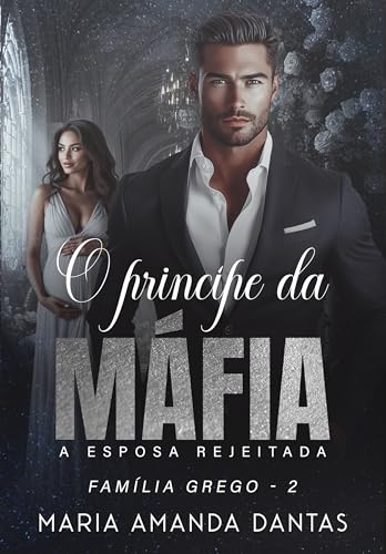 Ler O Príncipe da Máfia : A esposa rejeitada, do autor Maria Amanda Dantas Ler O Príncipe da Máfia : A esposa rejeitada, do autor Maria Amanda Dantas