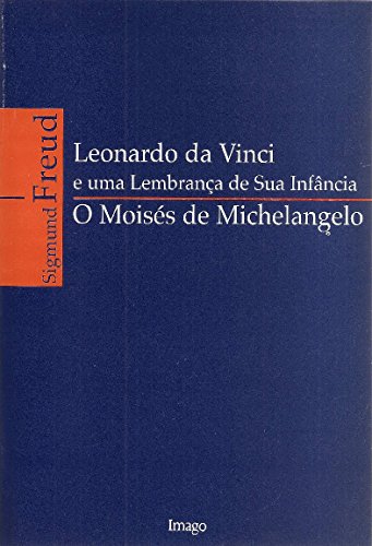 Ler Leonardo da Vinci e uma Lembrança de sua Infância / O Moisés de Michelangelo, do autor Sigmund Freud