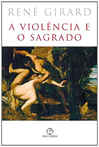 Ler A Violência e o Sagrado, do autor Rene Girard Ler A Violência e o Sagrado, do autor Rene Girard