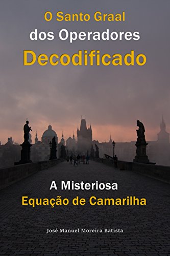 Ler A Misteriosa Equação de Camarilha: O Santo Graal dos Operadores Decodificado, do autor José Manuel Moreira Batista