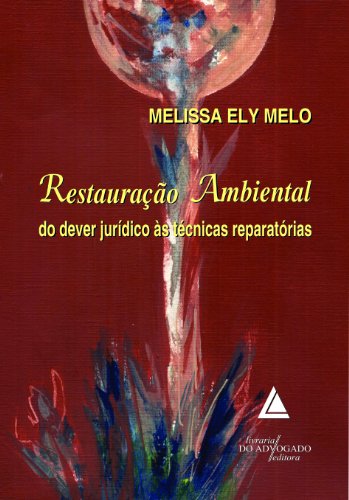 Ler Restauração Ambiental Do Dever Jurídico Às Técnicas Reparatórias, do autor Melissa Ely Melo Ler Restauração Ambiental Do Dever Jurídico Às Técnicas Reparatórias, do autor Melissa Ely Melo