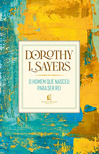 Ler O homem que nasceu para ser rei, do autor Dorothy L. Sayers Ler O homem que nasceu para ser rei, do autor Dorothy L. Sayers