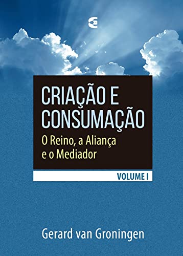 Ler Criação e Consumação - Volume 1, do autor Gerard Van Groningen Ler Criação e Consumação - Volume 1, do autor Gerard Van Groningen